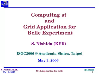 Computing at  and  Grid Application for  Belle Experiment  S. Nishida (KEK)  ISGC2006 @ Academia