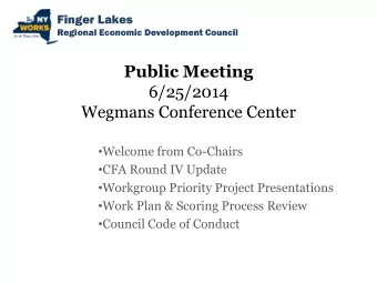 Public Meeting  6/25/2014  Wegmans Conference Center  Welcome from Co-Chairs  CFA Round IV