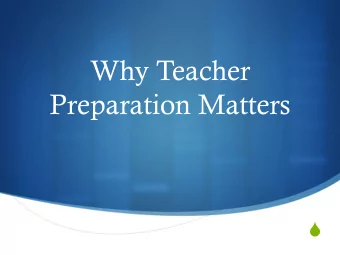 Why Teacher  Preparation Matters    Effective Teachers  There is an increasing body of