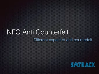 NFC Anti Counterfeit  Different aspect of anti counterfeit  Our Core Business  Track &amp; Trace