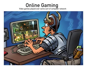 Online Gaming  Video games played over some sort of computer network  Massively Multiplayer  Online