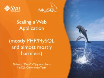 Scaling a Web  Application  (mostly PHP/MySQL  and almost mostly  harmless)  Duleepa Dups