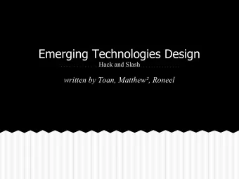 Emerging Technologies Design  Hack and Slash  written by Toan, Matthew, Roneel  GAME CONCEPT