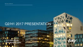 Q2/H1 2017 PRESENTATION  CEO Bjrn Ivroth  CFO Henrik Schibler  Agenda Q2/H1  Presentation