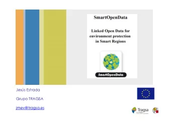 Jess Estrada  Grupo TRAGSA  jmev@tragsa.es  Project Overview  SmartOpenData has created a Linked