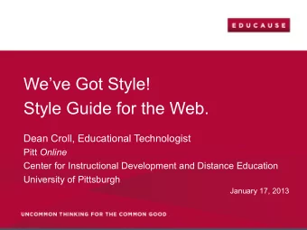 Weve Got Style!  Style Guide for the Web.  Dean Croll, Educational Technologist Pitt Online