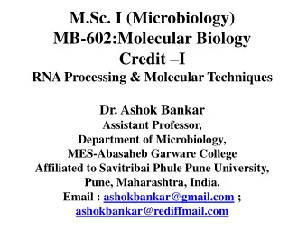M.Sc. I (Microbiology)  MB-602:Molecular Biology Credit  I  RNA Processing &amp; Molecular