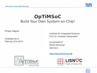 OpTiMSoC  Build Your Own System-on-Chip!  Philipp Wagner  Institute for Integrated Systems  Prof.