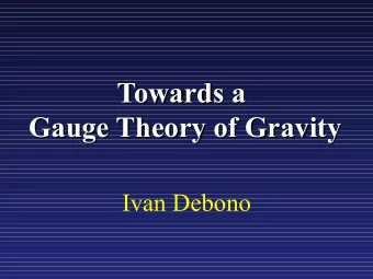 Towards a  Towards a  Gauge Theory of Gravity  Gauge Theory of Gravity  Ivan Debono  Fundamental