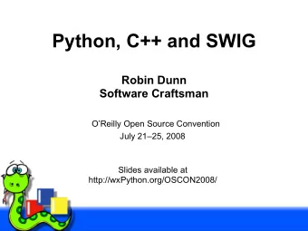Python, C++ and SWIG  Robin Dunn  Software Craftsman  OReilly Open Source Convention July