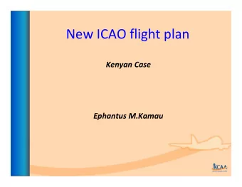 New ICAO flight plan Kenyan Case Ephantus M.Kamau  INTRODUCTION   On 25 June 2008 ICAO issued