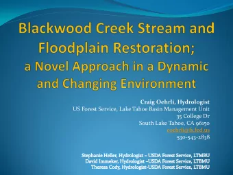 Craig Oehrli, Hydrologist  US Forest Service, Lake Tahoe Basin Management Unit  35 College Dr
