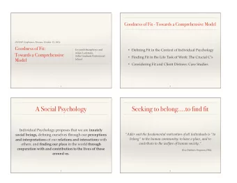 A Social Psychology  Seeking to belong.to find fit Individual Psychology proposes that we are