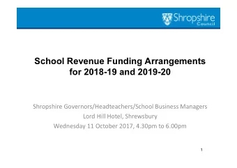School Revenue Funding Arrangements  for 2018-19 and 2019-20  Shropshire