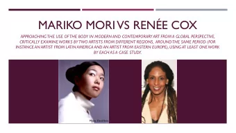 MARIKO MORI VS RENE COX  APPROACHING THE USE OF  THE BODY IN MODERN AND CONTEMPORARY ART FROM A