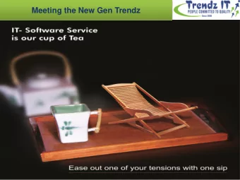 Meeting the New Gen Trendz Trendz IT at a Glance Trendz IT enhances production value of IT