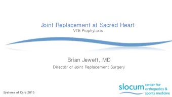 Joint Replacement at Sacred Heart  VTE Prophylaxis  Brian Jewett, MD  Director of Joint Replacement
