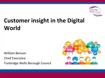 Customer insight in the Digital  World  William Benson  Chief Executive  Tunbridge Wells Borough