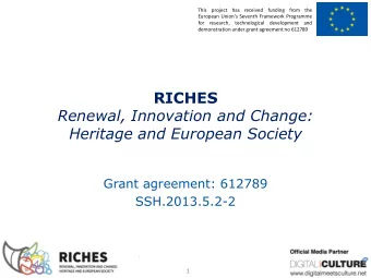 RICHES  Renewal, Innovation and Change:  Heritage and European Society  Grant agreement: 612789