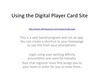 Using the Digital Player Card Site  http://home.affinitysoccer.com/m/pass/index.aspx This is a web