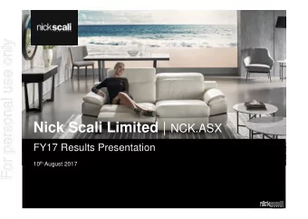For personal use only Nick Scali Limited | NCK.ASX  FY17 Results Presentation 10 th August 2017