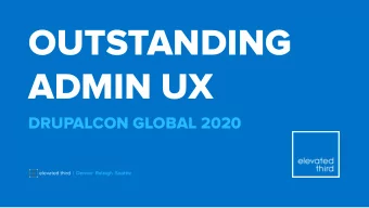 OUTSTANDING  ADMIN UX  DRUPALCON GLOBAL 2020 elevated third | Denver  Raleigh  Seattle  Slides: