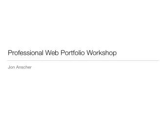 Professional Web Portfolio Workshop  Jon Anscher  Introductions Who are you? What do you do (or