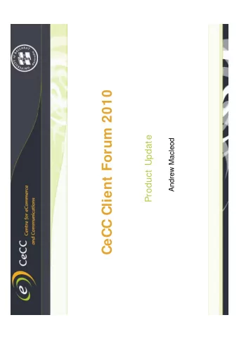 CeCC Client Forum 2010  Product Update  Product Update  Andrew Macleod  Andrew Macleod  Content