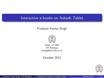 Interactive e-books on Aakash Tablet  Prashant Kumar Singh  Dept. of CSE  IIT Bombay