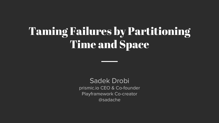 taming failures by partitioning time and space
