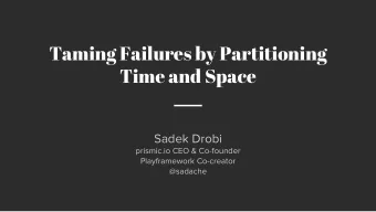 Taming Failures by Partitioning  Time and Space  Sadek Drobi  prismic.io CEO &amp; Co-founder