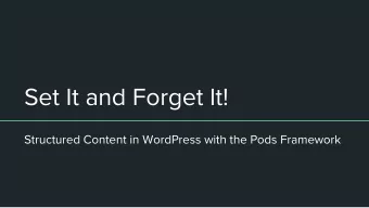 Set It and Forget It!  Structured Content in WordPress with the Pods Framework  About Me  UX