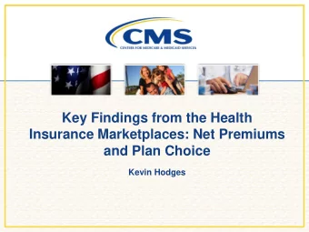 Key Findings from the Health  Insurance Marketplaces: Net Premiums  and Plan Choice  Kevin Hodges