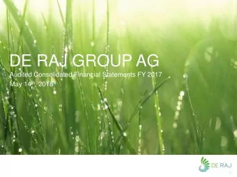 DE RAJ GROUP AG  Audited Consolidated Financial Statements FY 2017 May 14 th , 2018  1  1