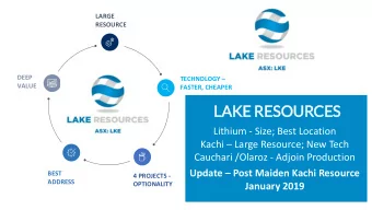 LAKE RESOURCES  Lithium - Size; Best Location Kachi  Large Resource; New Tech  Cauchari /Olaroz
