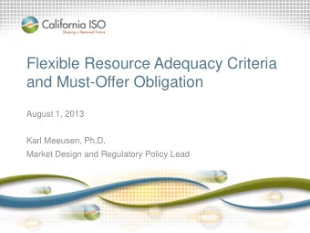 Flexible Resource Adequacy Criteria  and Must-Offer Obligation  August 1, 2013  Karl Meeusen, Ph.D.