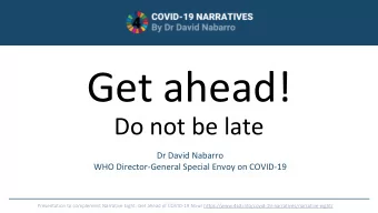 Get ahead!  Do not be late  Dr David Nabarro  WHO Director-General Special Envoy on COVID-19