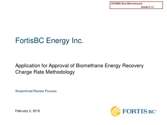 FortisBC Energy Inc.  Application for Approval of Biomethane Energy Recovery  Charge Rate