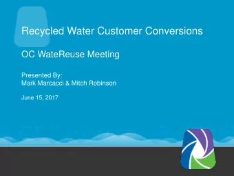 Recycled Water Customer Conversions  OC WateReuse Meeting  Presented By:  Mark Marcacci &amp; Mitch
