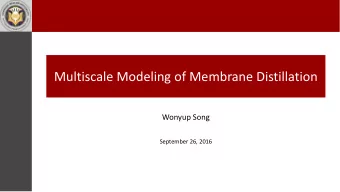 Multiscale Modeling of Membrane Distillation  Wonyup Song  September 26, 2016  Essence of