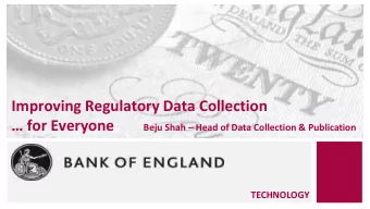 Improving Regulatory Data Collection   for Everyone  Beju Shah  Head of Data Collection &amp;