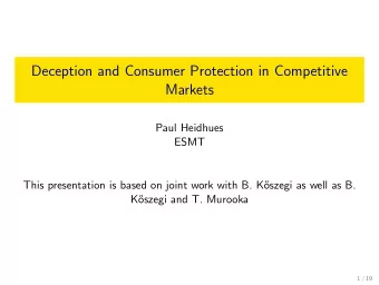 Deception and Consumer Protection in Competitive  Markets  Paul Heidhues  ESMT  This presentation
