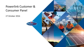 Powerlink Customer &amp;  Consumer Panel  27 October 2016  Agenda  Welcome and introductions