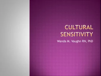 Wanda M. Vaughn RN, PhD  The participant will be introduced to:  The definition of Cultural