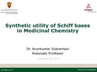 Synthetic utility of Schiff bases  in Medicinal Chemistry  Dr. Arunkumar Subramani  Associate