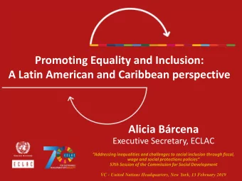 Promoting Equality and Inclusion:  A Latin American and Caribbean perspective  Alicia Brcena