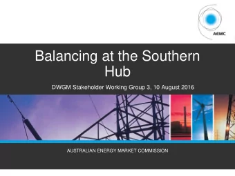 Balancing at the Southern  Hub  DWGM Stakeholder Working Group 3, 10 August 2016  AUSTRALIAN ENERGY