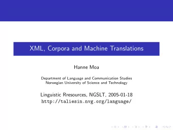 XML, Corpora and Machine Translations  Hanne Moa  Department of Language and Communication Studies