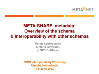 META-SHARE  metadata:  Overview of the schema  &amp; Interoperability with other schemas  Penny
