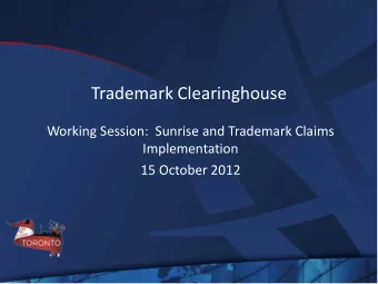 Trademark Clearinghouse  Working Session:  Sunrise and Trademark Claims  Implementation  15 October